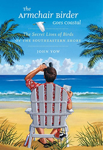 Stock image for The Armchair Birder Goes Coastal : The Secret Lives of Birds of the Southeastern Shore for sale by Better World Books