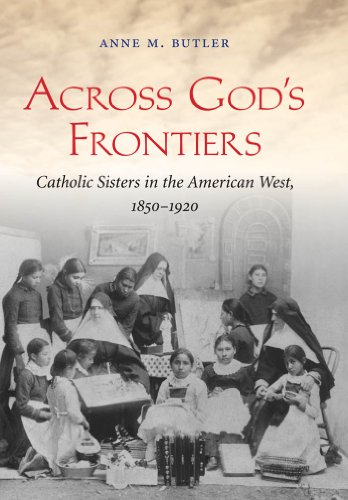 Beispielbild fr Across God's Frontiers : Catholic Sisters in the American West, 1850-1920 zum Verkauf von Better World Books
