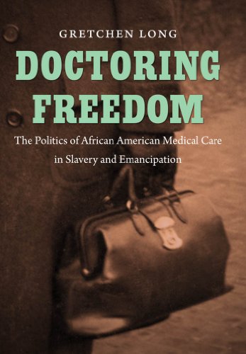 9780807835838: Doctoring Freedom: The Politics of African American Medical Care in Slavery and Emancipation (John Hope Franklin Series in African American History ... in African American History and Culture)