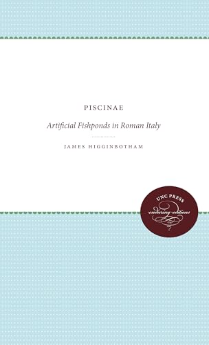 Piscinae: Artificial Fishponds in Roman Italy (Studies in the History of Greece and Rome) (9780807836040) by Higginbotham, James