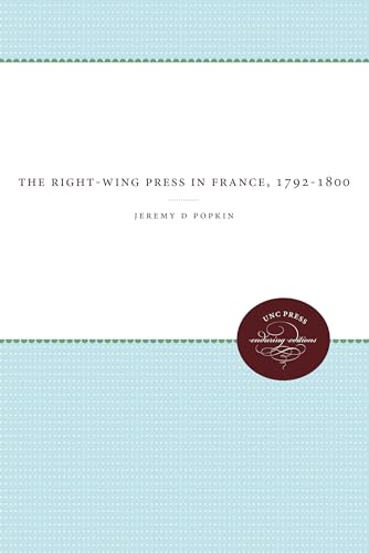 The Right-Wing Press in France, 1792-1800 (Enduring Editions) (9780807836378) by Popkin, Jeremy D