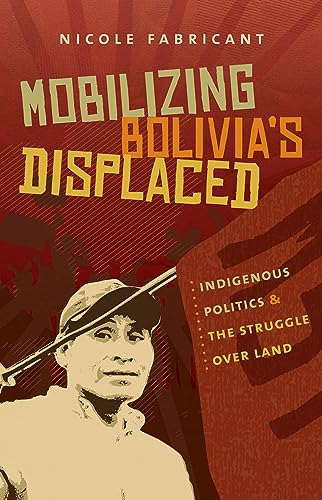 9780807837139: Mobilizing Bolivia's Displaced: Indigenous Politics and the Struggle over Land (First Peoples: New Dirctions in Indigenous Studies)