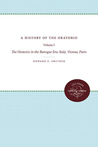 Imagen de archivo de A History of the Oratorio: Vol. 1: The Oratorio in the Baroque Era: Italy, Vienna, Paris a la venta por Chiron Media
