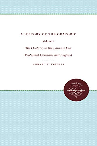 Imagen de archivo de A History of the Oratorio: Vol. 2: the Oratorio in the Baroque Era: Protestant Germany and England a la venta por Chiron Media