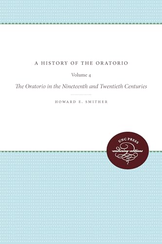 9780807837771: A History of the Oratorio: Vol. 4: The Oratorio in the Nineteenth and Twentieth Centuries