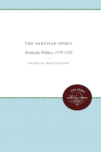 Imagen de archivo de The Partisan Spirit Kentucky Politics, 17791792 UNC Press Enduring Edition a la venta por PBShop.store US