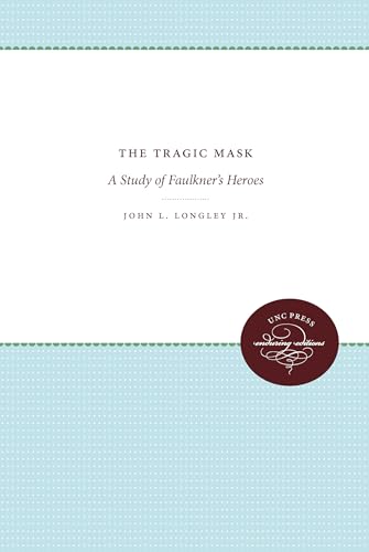 9780807840054: The Tragic Mask: A Study of Faulkner's Heroes
