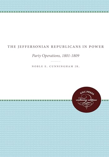 The Jeffersonian Republicans: The Formation of Party Organization, 1798-1801 (Published by the Omohundro Institute of Early American Histo) (9780807840122) by Cunningham Jr., Noble E.
