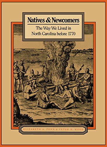 Beispielbild fr Natives and Newcomers: The Way We Lived in North Carolina Before 1770 zum Verkauf von HPB Inc.