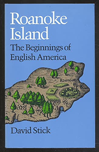 Roanoke Island : The Beginnings of English America - David Stick