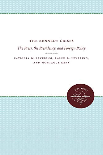 Beispielbild fr The Kennedy Crises The Press, the Presidency, and Foreign Policy zum Verkauf von Liberty Book Shop