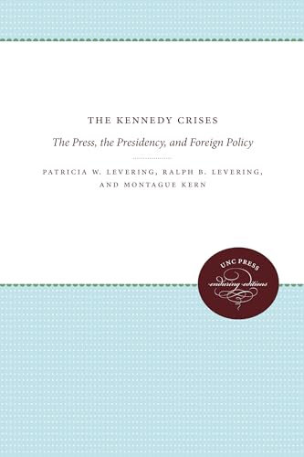 Stock image for The Kennedy Crises The Press, the Presidency, and Foreign Policy for sale by Liberty Book Shop