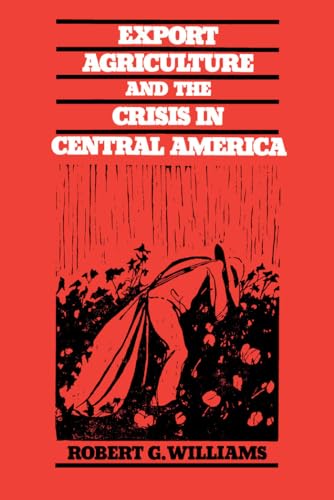 Export Agriculture and the Crisis in Central America (9780807841549) by Williams, Robert G.