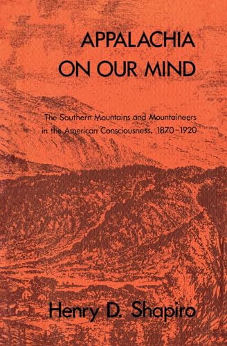 Stock image for Appalachia on Our Mind: The Southern Mountains and Mountaineers in the American Consciousness, 1870-1920 for sale by HPB-Red