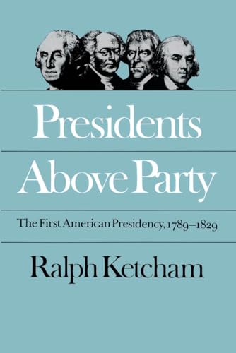 Stock image for Presidents Above Party: The First American Presidency, 1789-1829 (Published by the Omohundro Institute of Early American History and Culture and the University of North Carolina Press) for sale by Wonder Book