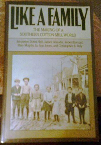 Beispielbild fr Like a Family: The Making of a Southern Cotton Mill World (Fred W. Morrison Series in Southern Studies) zum Verkauf von The Maryland Book Bank