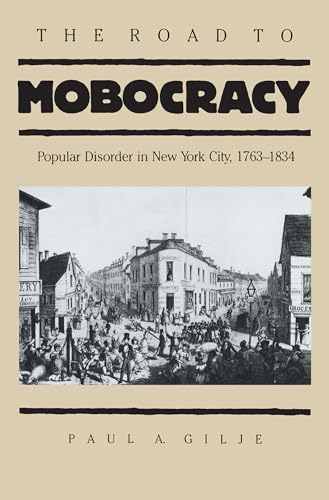 Beispielbild fr The Road to Mobocracy: Popular Disorder in New York City, 1763-1834 (Published by the Omohundro Institute of Early American History and Culture and the University of North Carolina Press) zum Verkauf von BooksRun