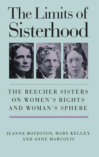 Beispielbild fr The Limits of Sisterhood: The Beecher Sisters on Women's Rights and Woman's Sphere (Gender and American Culture) zum Verkauf von Books From California
