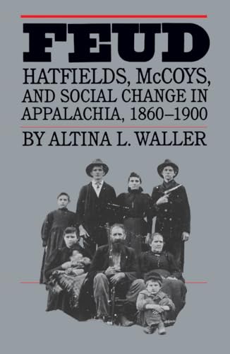 Feud: Hatfields, McCoys, and Social Change in Appalachia, 1860-1900 (Fred W . Morrison Series in ...