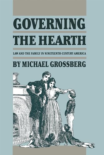 Beispielbild fr Governing the Hearth: Law and the Family in Nineteenth-Century America (Studies in Legal History) zum Verkauf von BooksRun