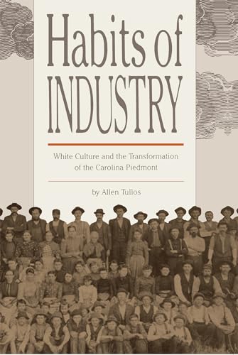 Beispielbild fr Habits of Industry: White Culture and the Transformation of the Carolina Piedmont (The Fred W. Morrison Series in Southern Studies) zum Verkauf von Books From California