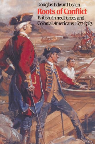 Imagen de archivo de Roots of Conflict: British Armed Forces and Colonial Americans, 1677-1763 a la venta por BooksRun