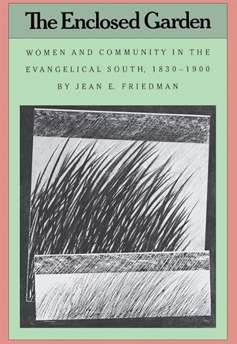 Stock image for The Enclosed Garden : Women and Community in the Evangelical South, 1830-1900 for sale by Better World Books