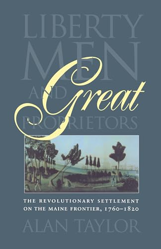 9780807842829: Liberty Men and Great Proprietors: The Revolutionary Settlement on the Maine Frontier, 1760-1820 (Omohundro Institute of Early American History and Culture)