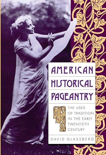 9780807842867: American Historical Pageantry: The Uses of Tradition in the Early 20th Century