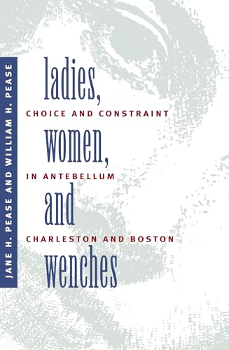 Imagen de archivo de Ladies, Women, and Wenches : Choice and Constraint in Antebellum Charleston and Boston a la venta por Better World Books