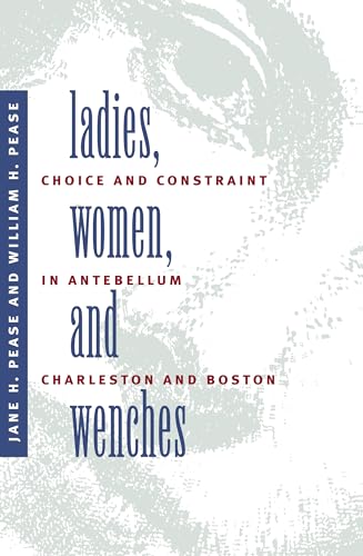 Stock image for Ladies, Women, and Wenches : Choice and Constraint in Antebellum Charleston and Boston for sale by Better World Books