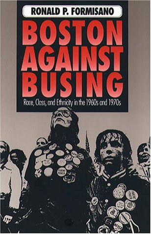 9780807842928: Boston Against Busing: Race, Class, and Ethnicity in the 1960s and 1970s