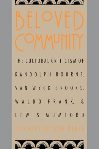 Imagen de archivo de Beloved Community: The Cultural Criticism of Randolph Bourne, Van Wyck Brooks, Waldo Frank, and Lewis Mumford (Cultural Studies of the United States) a la venta por HPB-Emerald