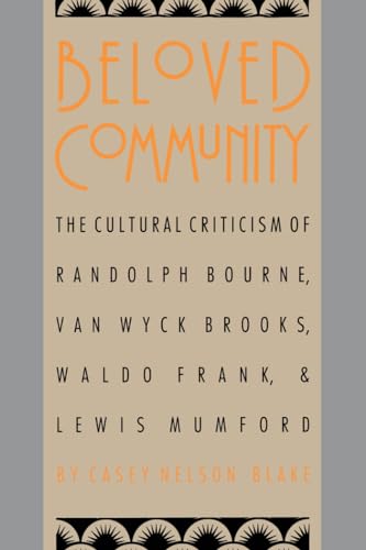 Stock image for Beloved Community: The Cultural Criticism of Randolph Bourne, Van Wyck Brooks, Waldo Frank, and Lewis Mumford for sale by ThriftBooks-Atlanta