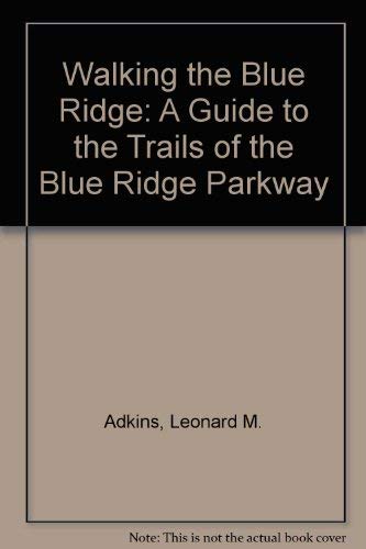 Beispielbild fr Walking the Blue Ridge: A Guide to the Trails of the Blue Ridge Parkway zum Verkauf von Wonder Book