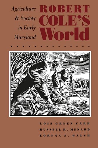 Robert Cole's World: Agriculture and Society in Early Maryland (Published by the Omohundro Institute of Early American History and Culture and the University of North Carolina Press) (9780807843413) by Carr, Lois Green; Menard, Russell R.; Walsh, Lorena S.