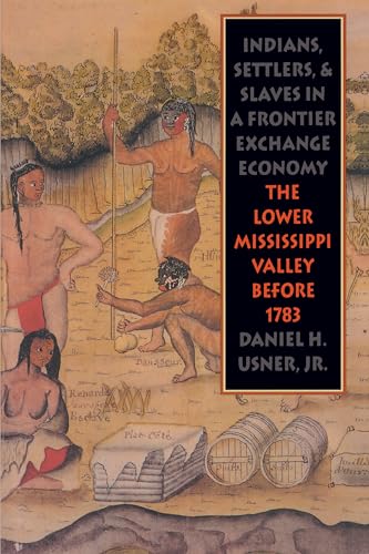 Stock image for Indians, Settlers, and Slaves in a Frontier Exchange Economy: The Lower Mississippi Valley Before 1783 (Published by the Omohundro Institute of Early . and the University of North Carolina Press) for sale by ZBK Books