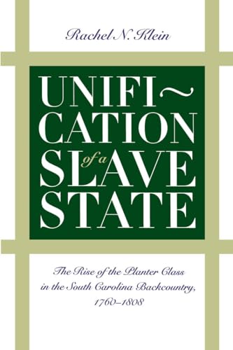 Imagen de archivo de Unification of a Slave State: The Rise of the Planter Class in the South Carolina Backcountry, 1760-1808 (Published by the Omohundro Institute of . and the University of North Carolina Press) a la venta por SecondSale