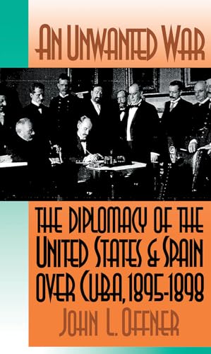 9780807843802: An Unwanted War: The Diplomacy of the United States and Spain Over Cuba, 1895-1898