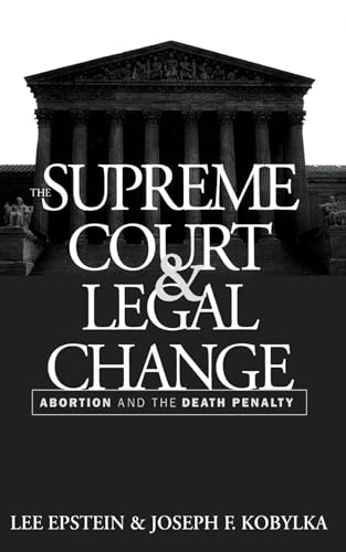 The Supreme Court and Legal Change: Abortion and the Death Penalty (Thornton H. Brooks Series in American Law and Society) (9780807843840) by Epstein, Lee; Kobylka, Joseph F.