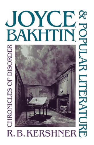Joyce, Bakhtin, and Popular Literature: Chronicles of Disorder (9780807843871) by Kershner, R. B.