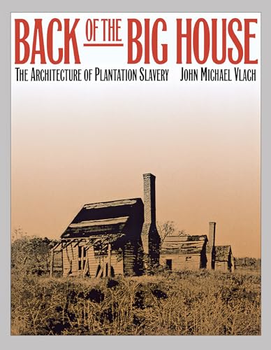 Stock image for Back of the Big House : The Architecture of Plantation Slavery for sale by Better World Books