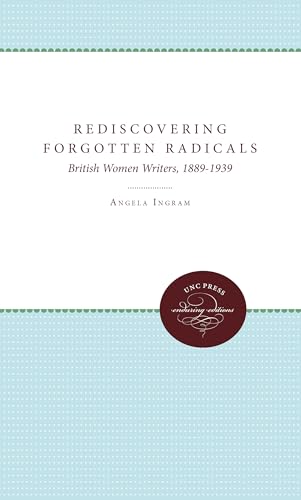 Stock image for Rediscovering Forgotten Radicals: British Women Writers, 1889-1939 for sale by Priceless Books