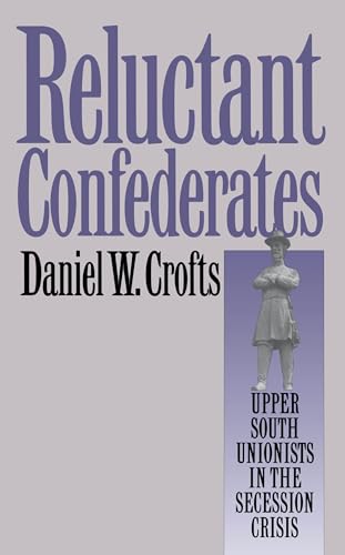 Beispielbild fr Reluctant Confederates: Upper South Unionists in the Secession Crisis (Fred W. Morrison Series in Southern Studies) zum Verkauf von Natanya's books and more