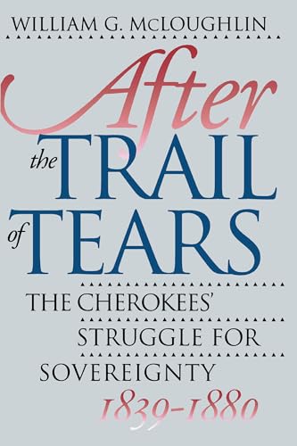 Beispielbild fr After the Trail of Tears: The Cherokees' Struggle for Sovereignty, 1839-1880 zum Verkauf von Conover Books