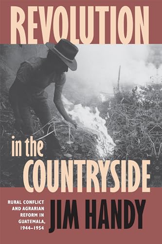 9780807844380: Revolution in the Countryside: Rural Conflict and Agrarian Reform in Guatemala, 1944-1954