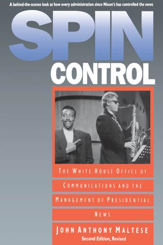 Spin Control: The White House Office of Communications and the Management of Presidential News (9780807844526) by Maltese, John Anthony