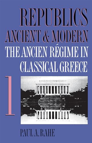 Imagen de archivo de Republics Ancient and Modern, Volume I Vol. I : The Ancien Rgime in Classical Greece a la venta por Better World Books