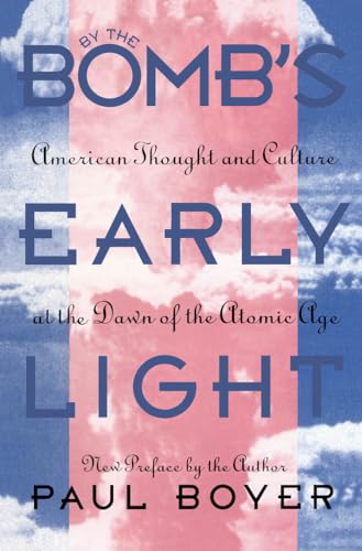 By the Bomb's Early Light, American Thought and Culture at the Dawn of the Atomic Age; ; with a n...