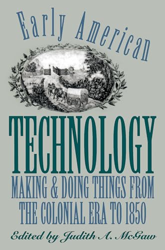 EARLY AMERICAN TECHNOLOGY. Making & Doing Things From The Colonial Era To 1850.